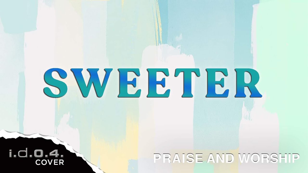 SWEETER - I.D.O.4. (Cover) Praise And Worship Song with Lyrics