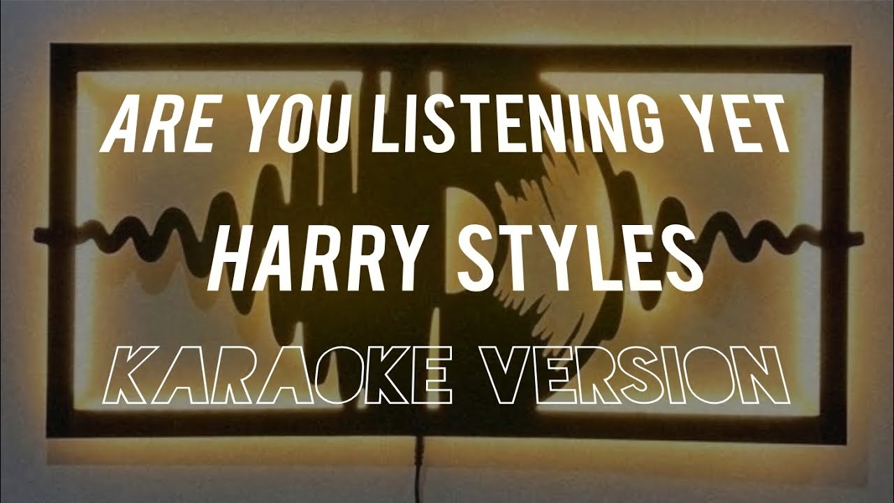 Are you listening yet - harry styles (karaoke version)