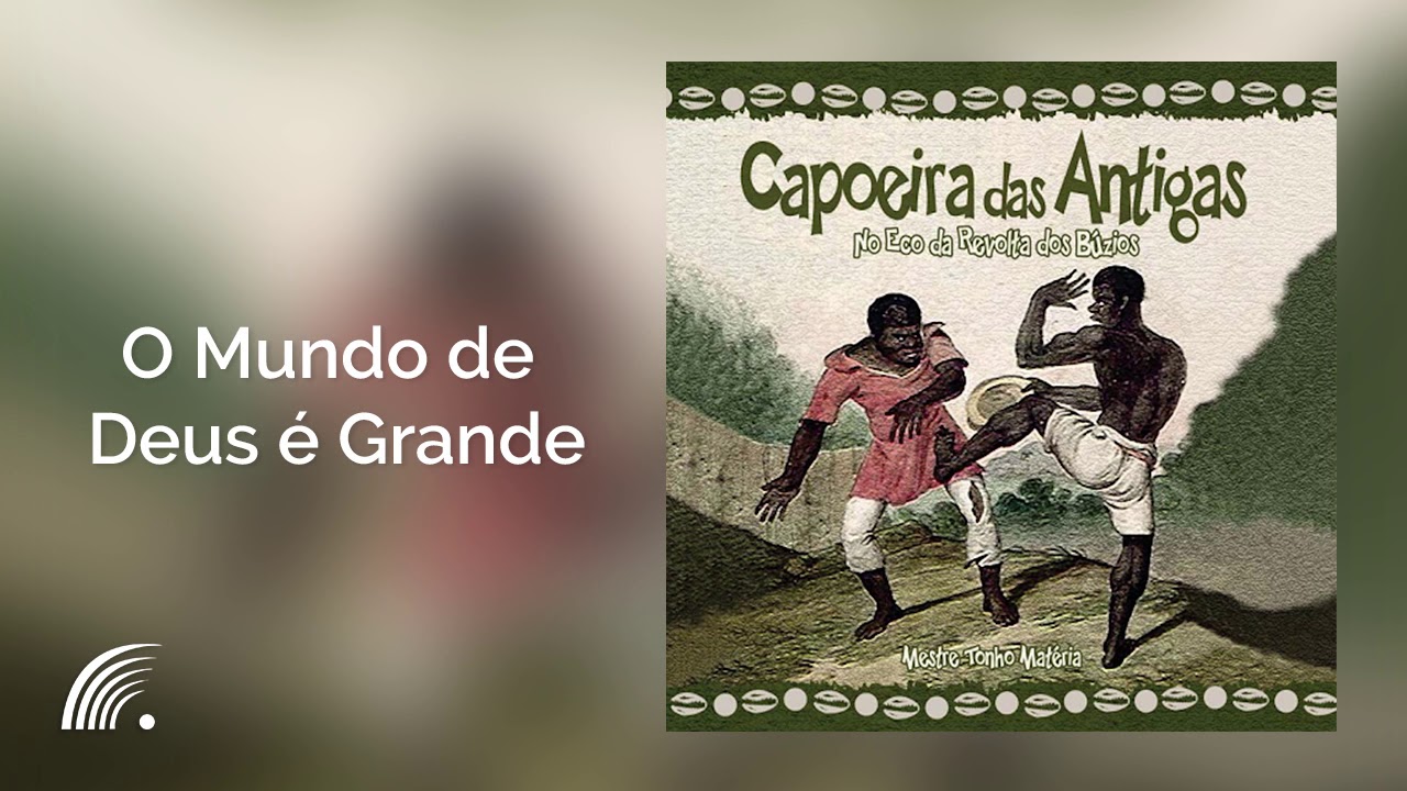 Tonho Matéria - O Mundo de Deus é Grande - Capoeira Das Antigas