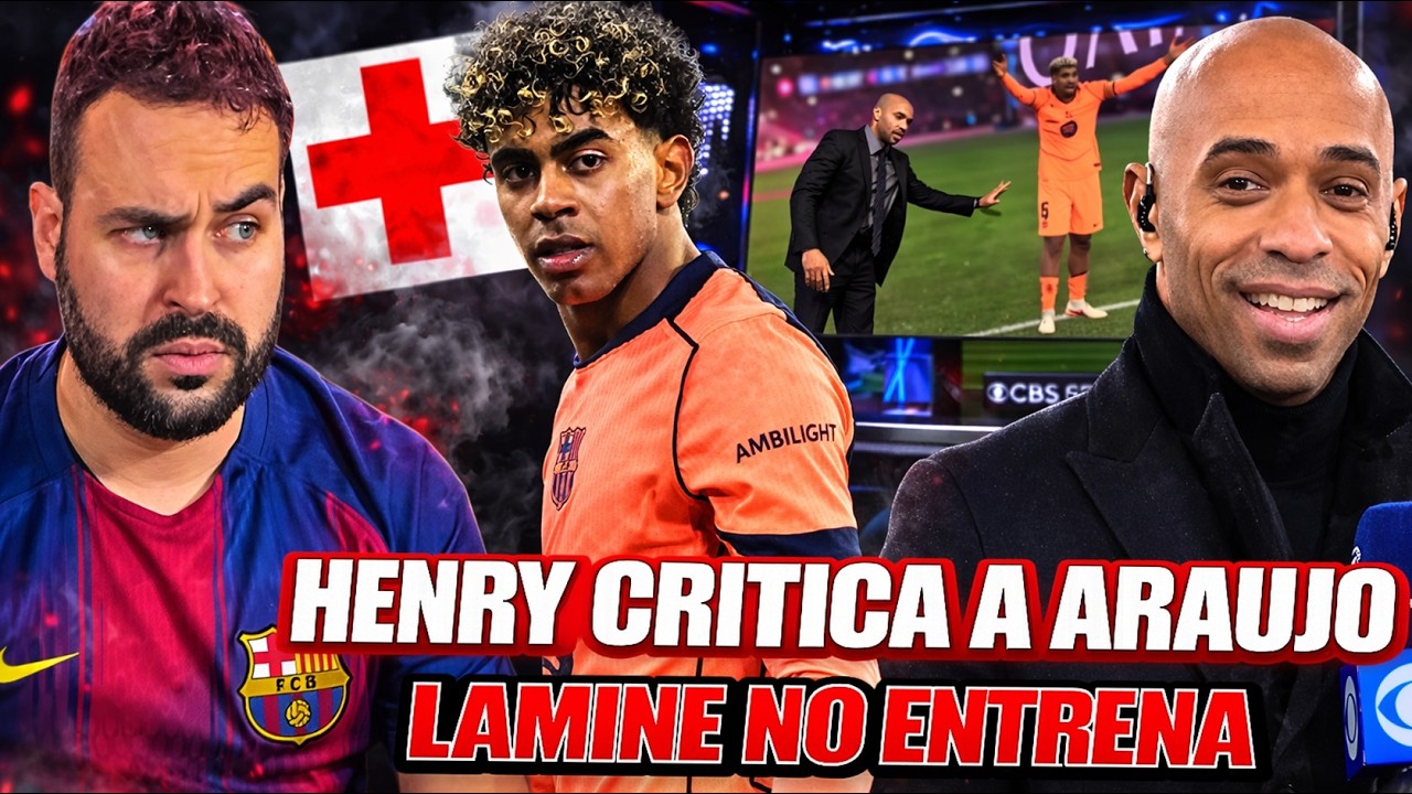 🚨¡ALARMA LAMINE YAMAL! NO ENTRENA con el EQUIPO - HENRY CRITICA DURAMENTE a ARAUJO