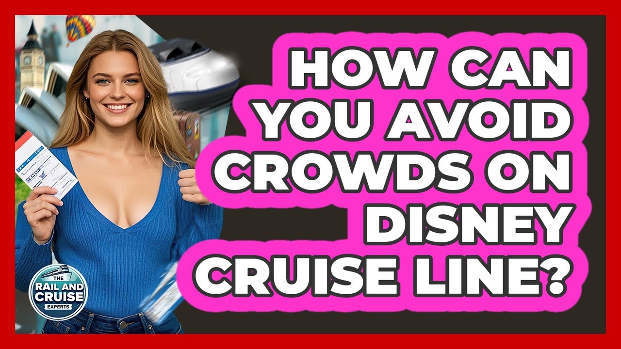 How Can You Avoid Crowds On Disney Cruise Line? - The Rail and Cruise Experts