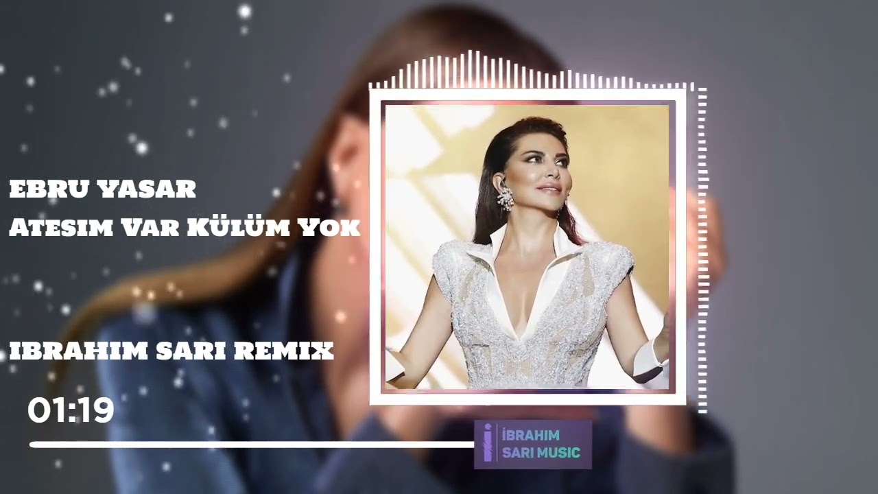 Ebru Yaşar -  Ateşim Var Külüm Yok ( Ibrahım Sarı Remix )