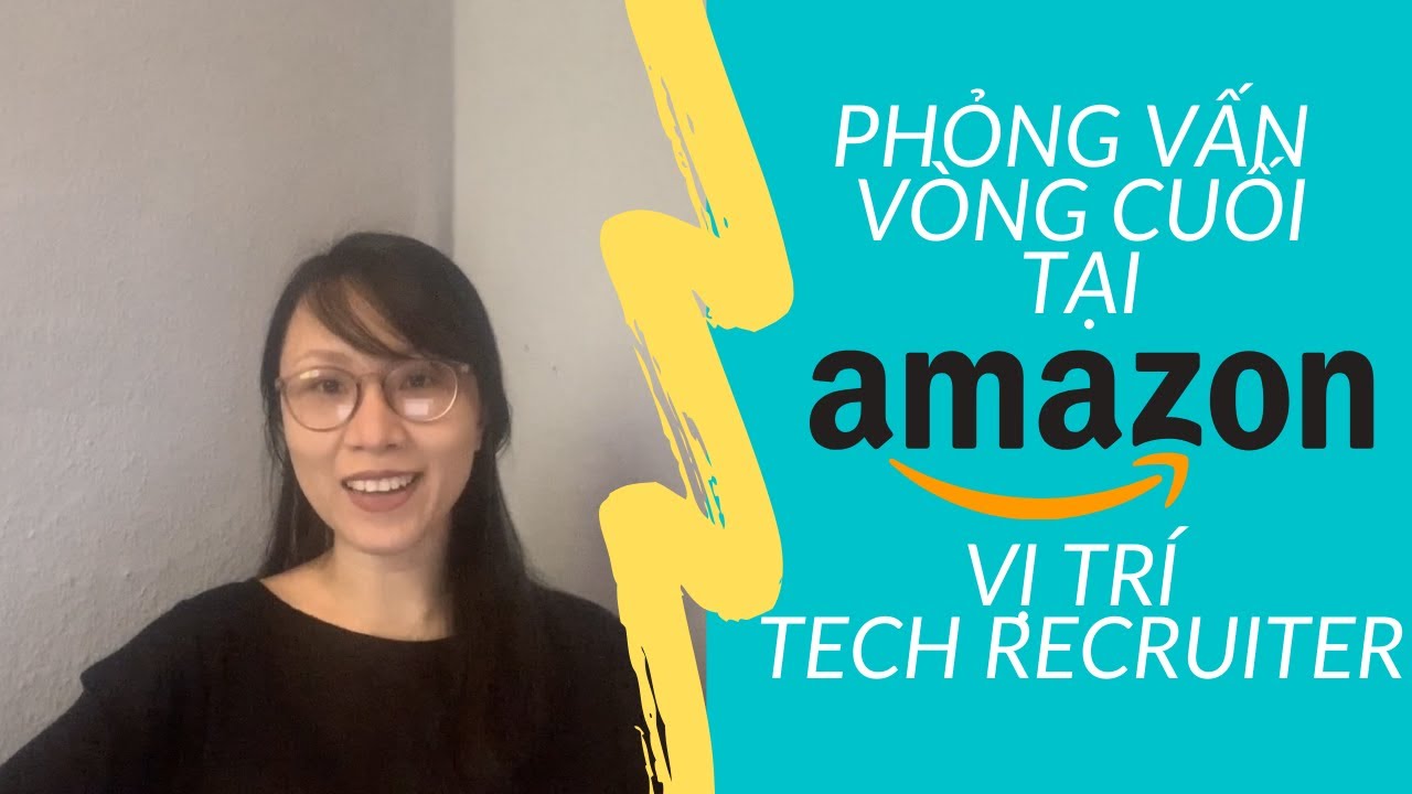 [Kinh Nghiệm] Phỏng Vấn Amazon Vòng Cuối - Vị Trí Tech Recruiter (Berlin)