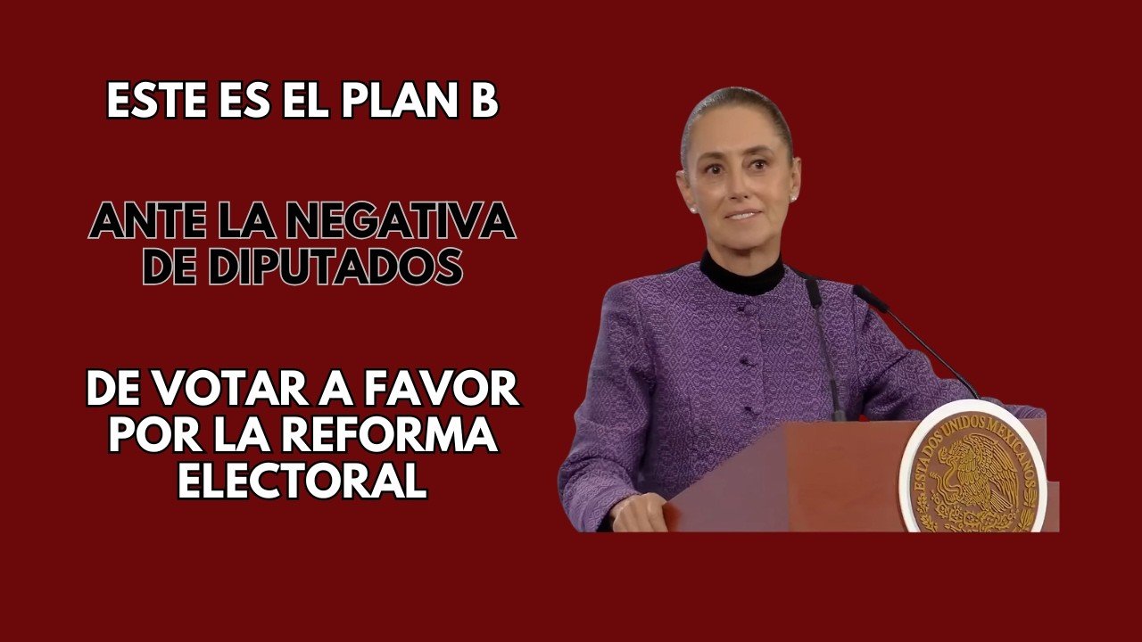 Este es el Plan B ante la negativa de diputados de aprobar la Reforma Electoral: Claudia Sheinbaum