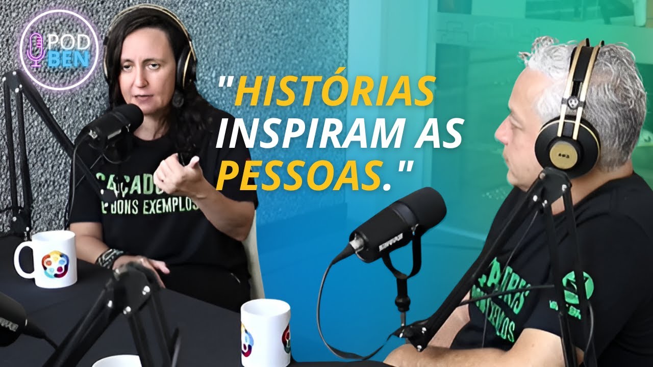Ca&ccedil;adores de Bons Exemplos, hist&oacute;rias inspiram as pessoas ao seu redor | PODBEN ESPECIAL - Ep 2