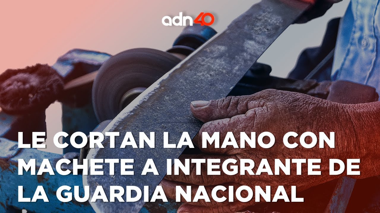 Le cortan la mano con machete a integrante de la Guardia Nacional