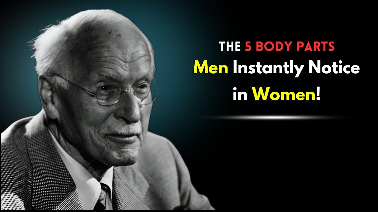 The 5 Body Parts Men Notice First in Women &ndash; Carl Jung Reveals