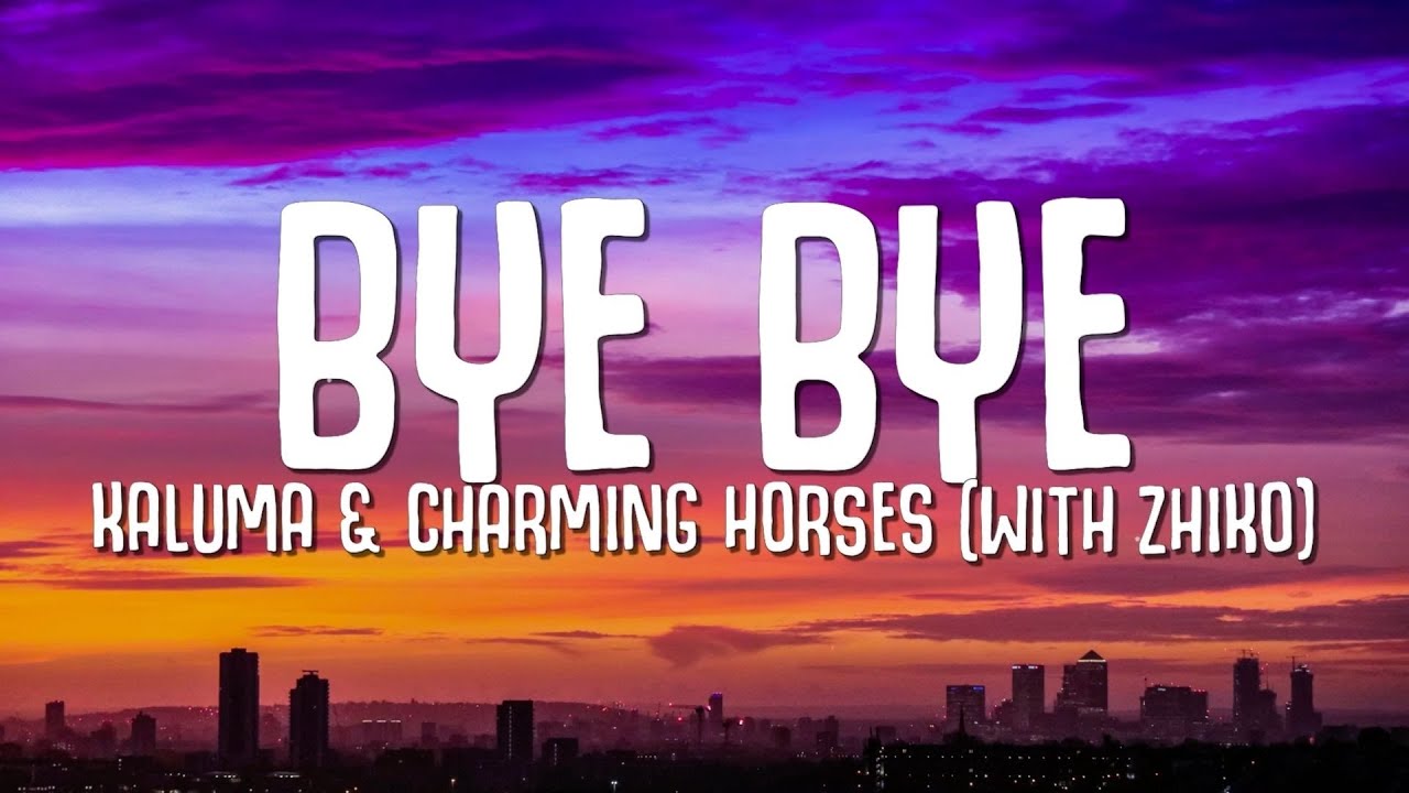 KALUMA, Charming Horses - Bye Bye (Lyrics) with ZHIKO