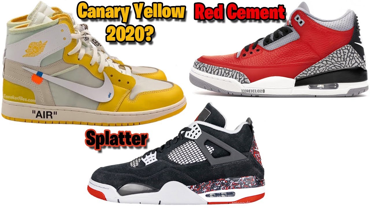 OFF-WHITE x AIR JORDAN 1 CANARY YELLOW 2020? JORDAN 3 RED CEMENT, JORDAN 4 OVO SPLATTER AND MORE