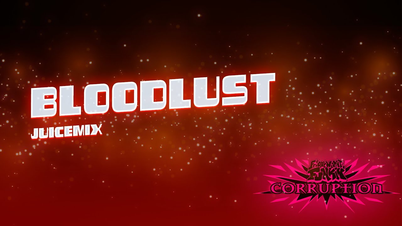 FNF' Corruption/Bloodlust (Juicemix)