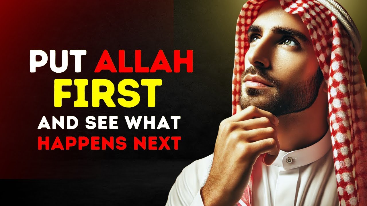 The POWER of Putting Allah FIRST! This Will Change Everything | ISLAM