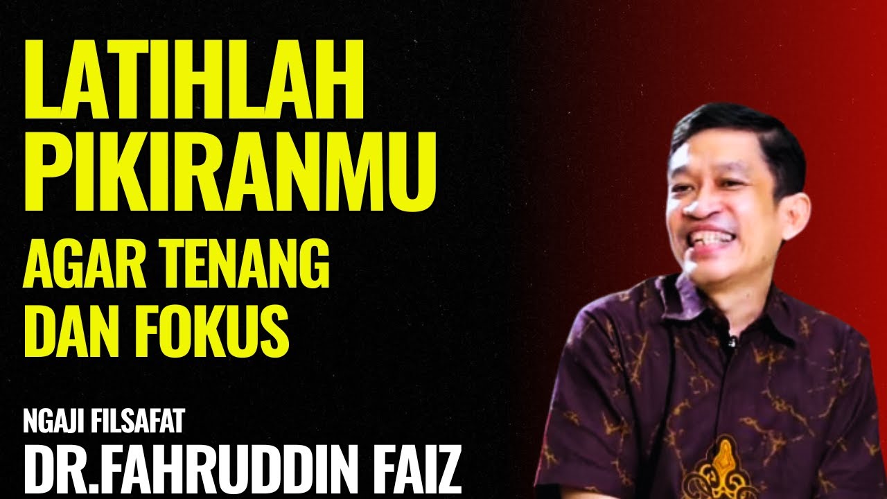 Latihlah Pikiranmu Agar Tetap Tenang dan Fokus | Ngaji Filsafat - Dr. Fahruddin Faiz