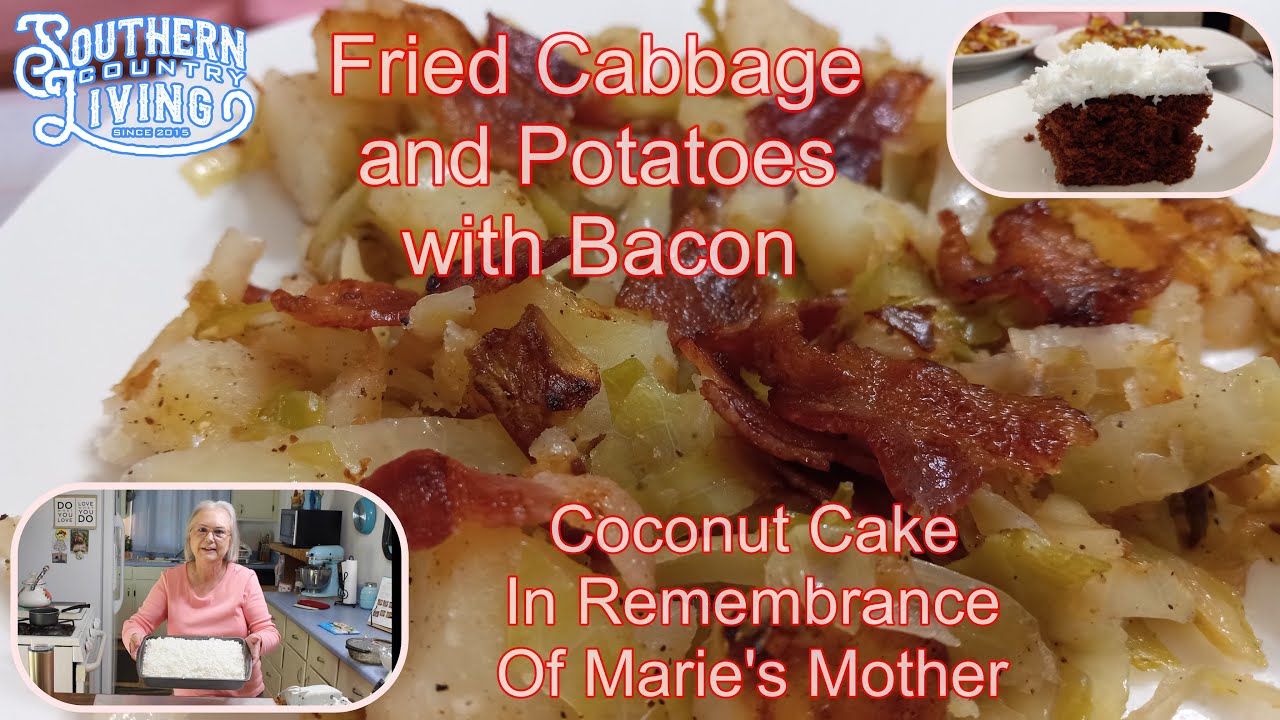 Coconut Cake For Remembrance of Marie's Mother  --  Fried Cabbage and Potatoes with Bacon