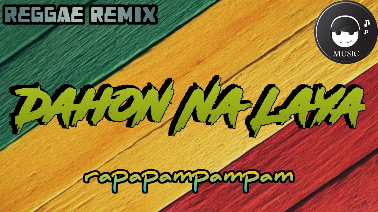 Dahon Na Laya (Rapapampampam) reggae remix || lyrics video