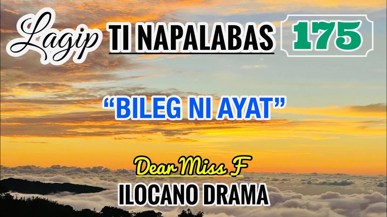 BILEG NI AYAT | LAGIP TI NAPALABAS 175 | ILOCANO DRAMA | DEAR MISS F