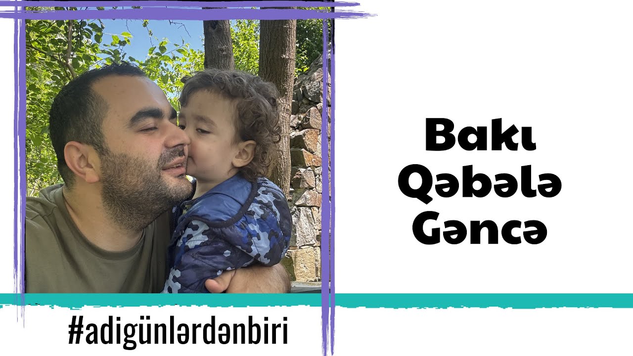 Adi günlərdən biri: Gəncə- Qəbələ