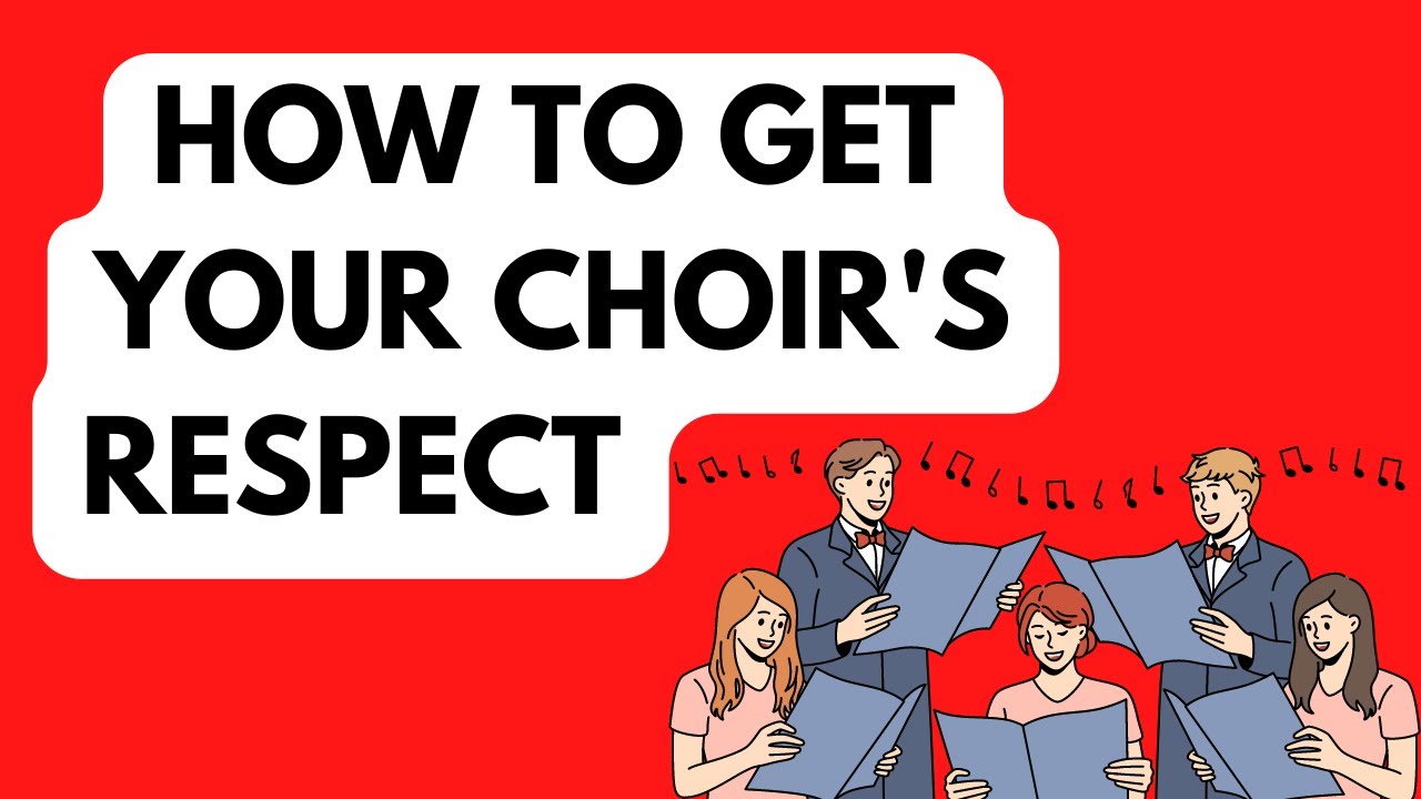 How to get your choir's respect as a choir director | Choir director's authority