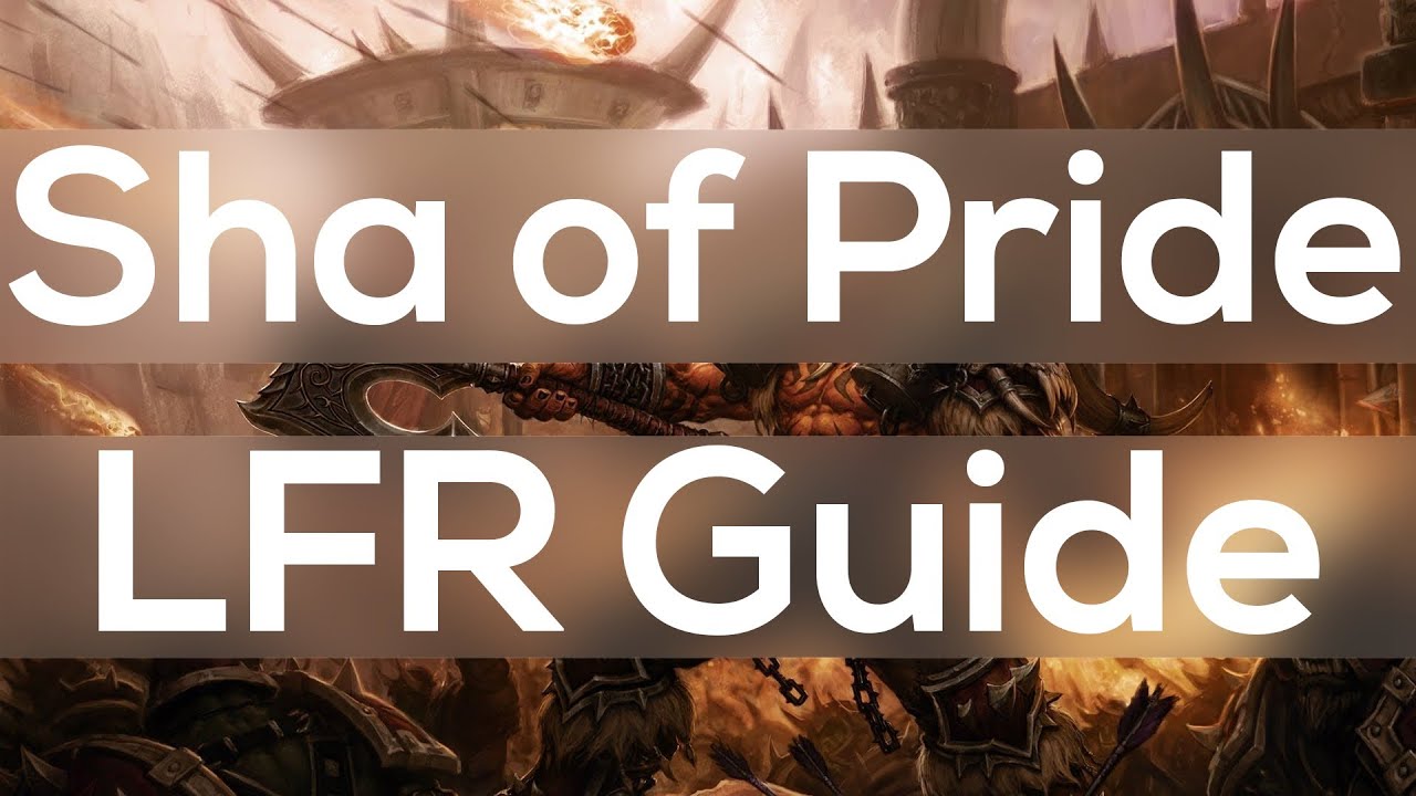 Sha of Pride LFR Guide - The Siege of Orgrimmar Vale of Eternal Sorrows