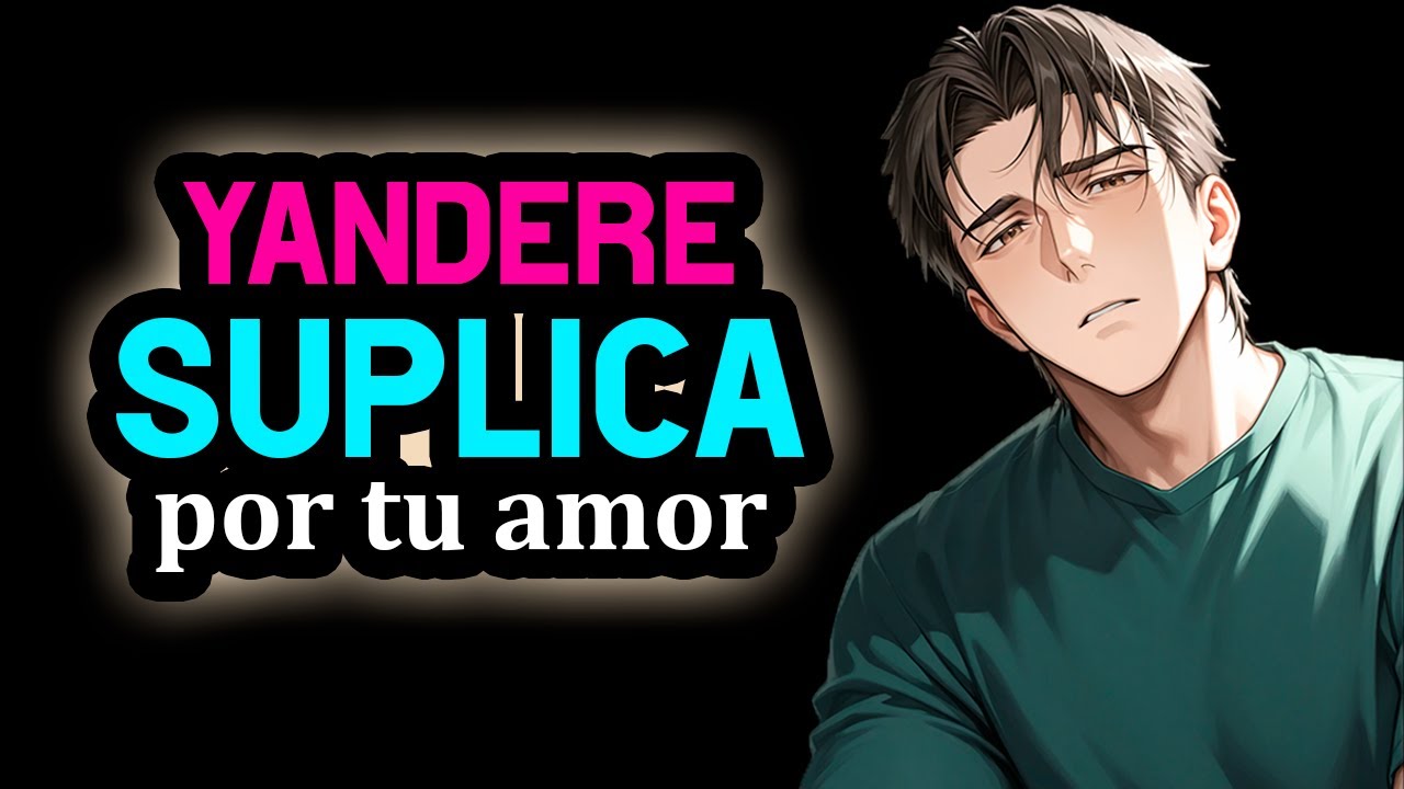 YANDERE Suplica Por Tu Amor [Se Rinde😔💔] [Vulnerable] [M4F] Novio YANDERE ASMR Roleplay #AsmrRp