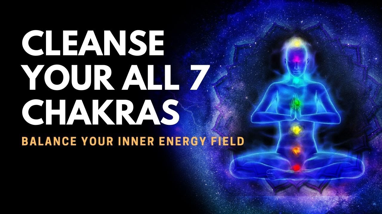 Balance Your Inner Energy Field: All 7 Chakra Balancing and Healing Meditation Music: Chakra Cleanse