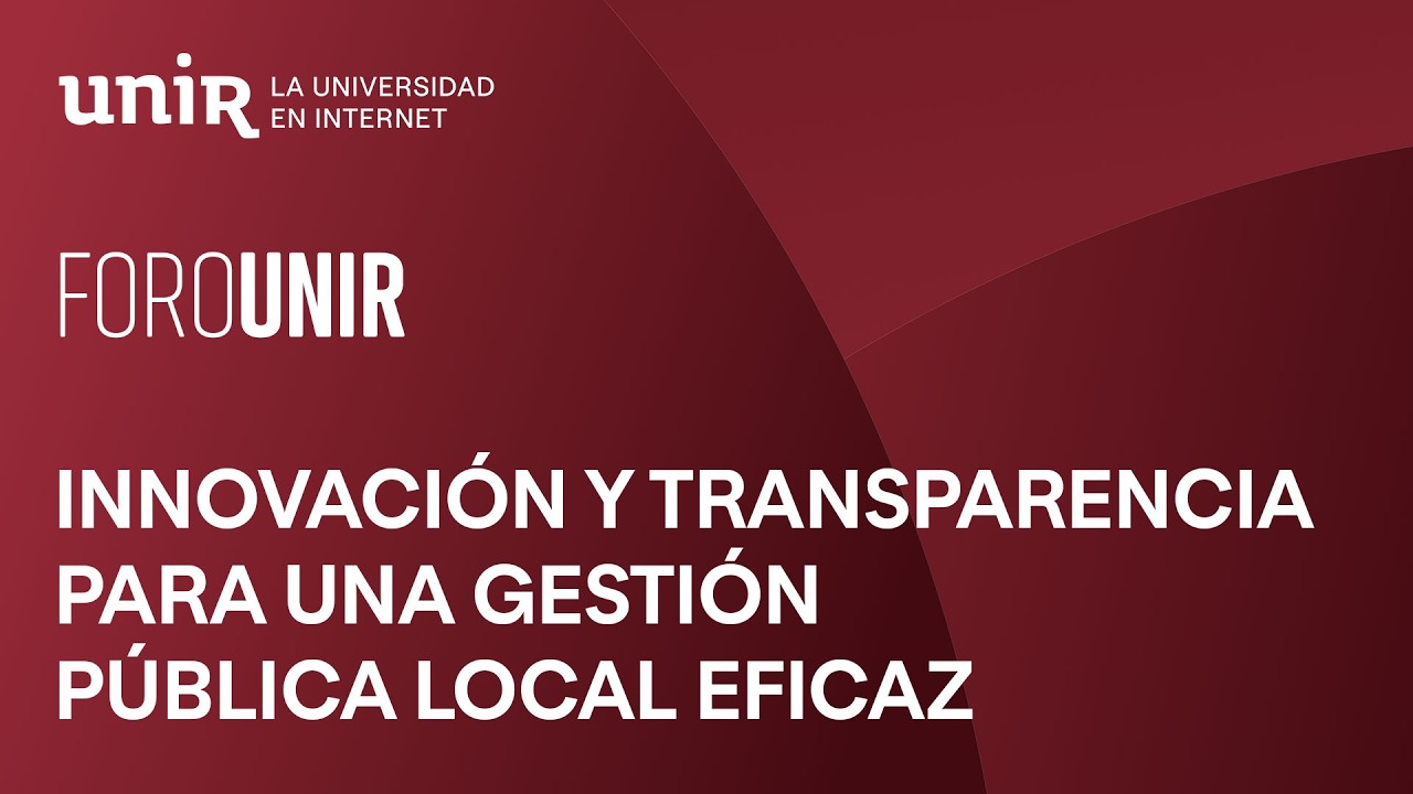Innovación y transparencia para una Gestión Pública local eficaz | #ForoUNIR