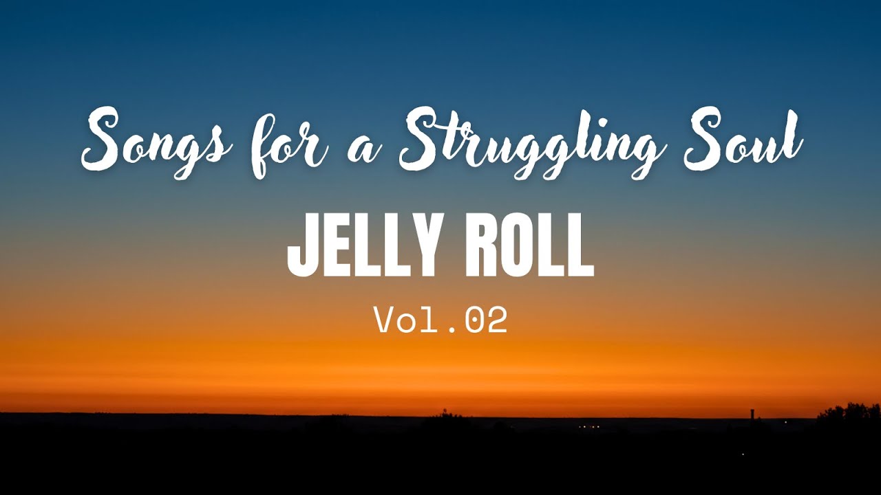 Jelly Roll Songs for a Struggling Soul (Vol. 02) - Best Cover Remix