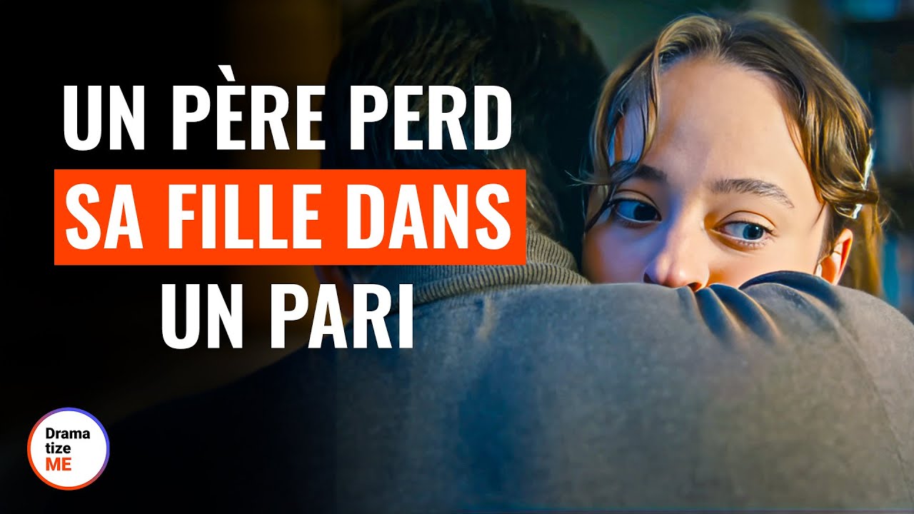 Un Père Perd Sa Fille Dans Un Pari | @DramatizeMeFrance