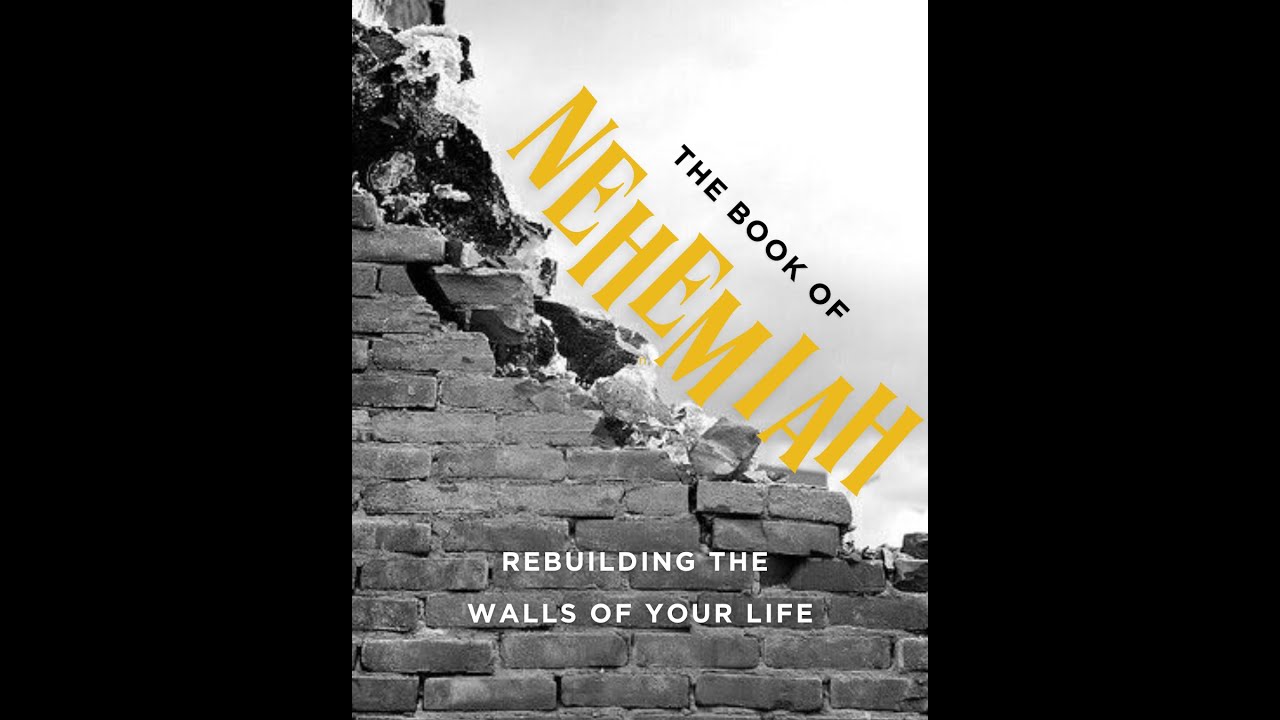 The Book of Nehemiah: Rebuilding the Walls of Your Life 5