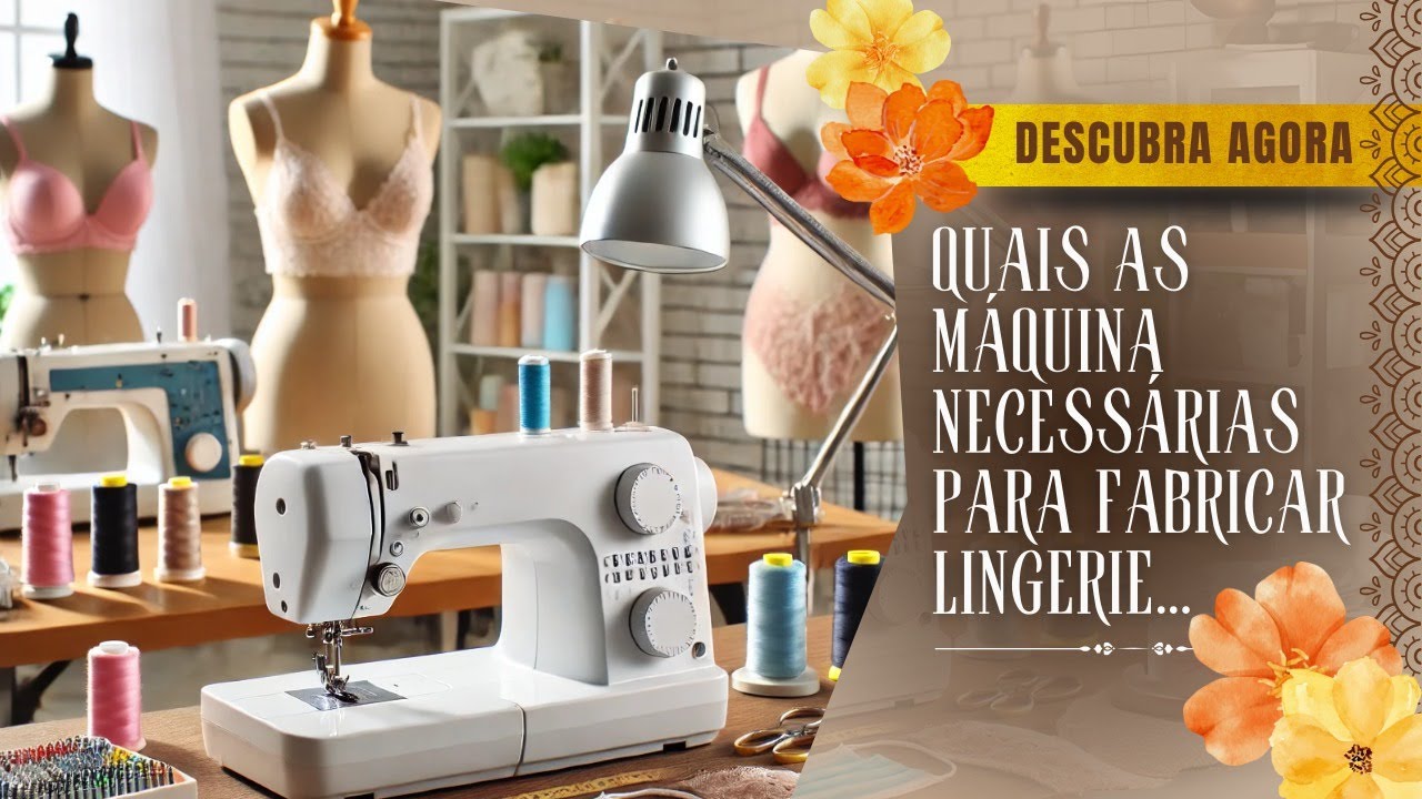 QUAL MÁQUINA USAR PARA FABRICAR LINGERIE? DESCUBRA AGORA! - Parte 01