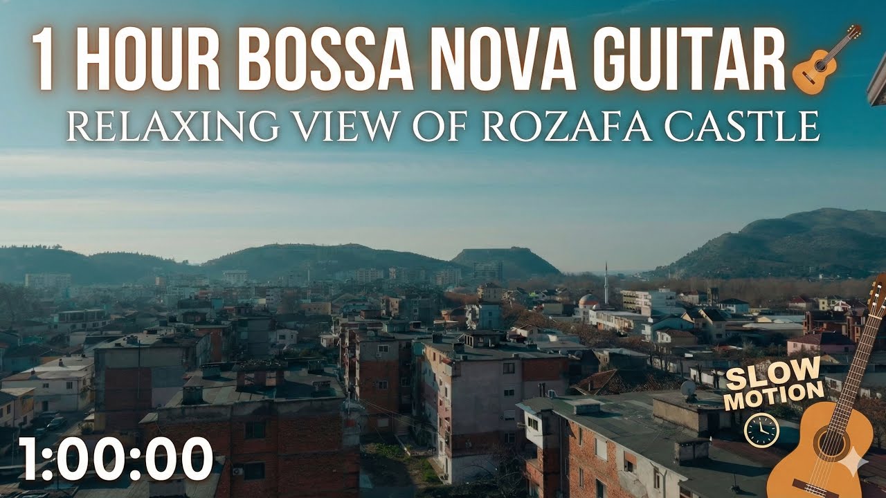 1 Hour Bossa Nova Guitar 🎸 Relaxing View of Rozafa Castle (Slow Motion)