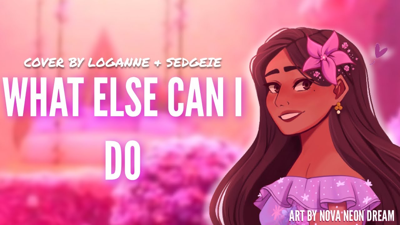 【 Loganne & Sedge 】What Else Can I Do Cover ⌜ Encanto⌟
