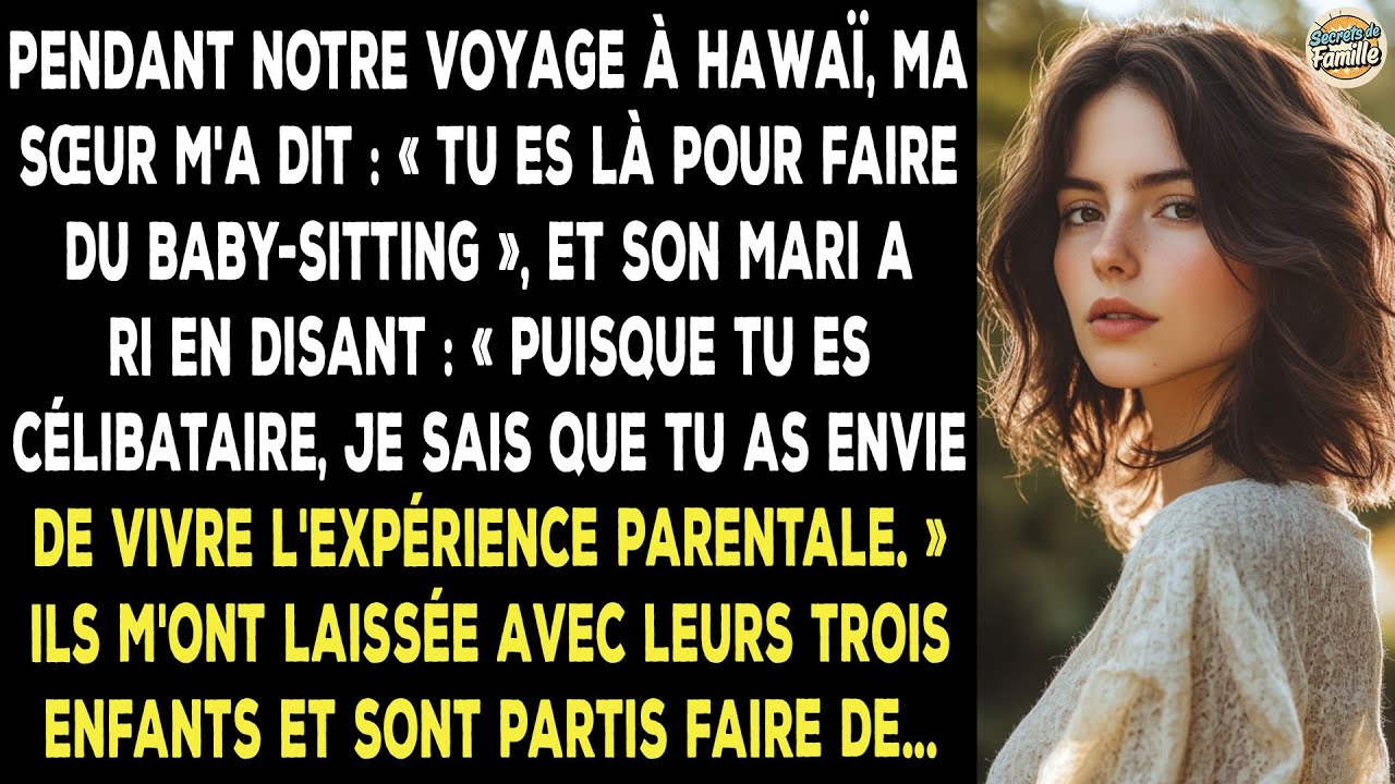 En Voyage À Hawaï, Ma Sœur M'a Dit : « Tu Es Ici Pour Le Babysitting », Son Mari A Ri.