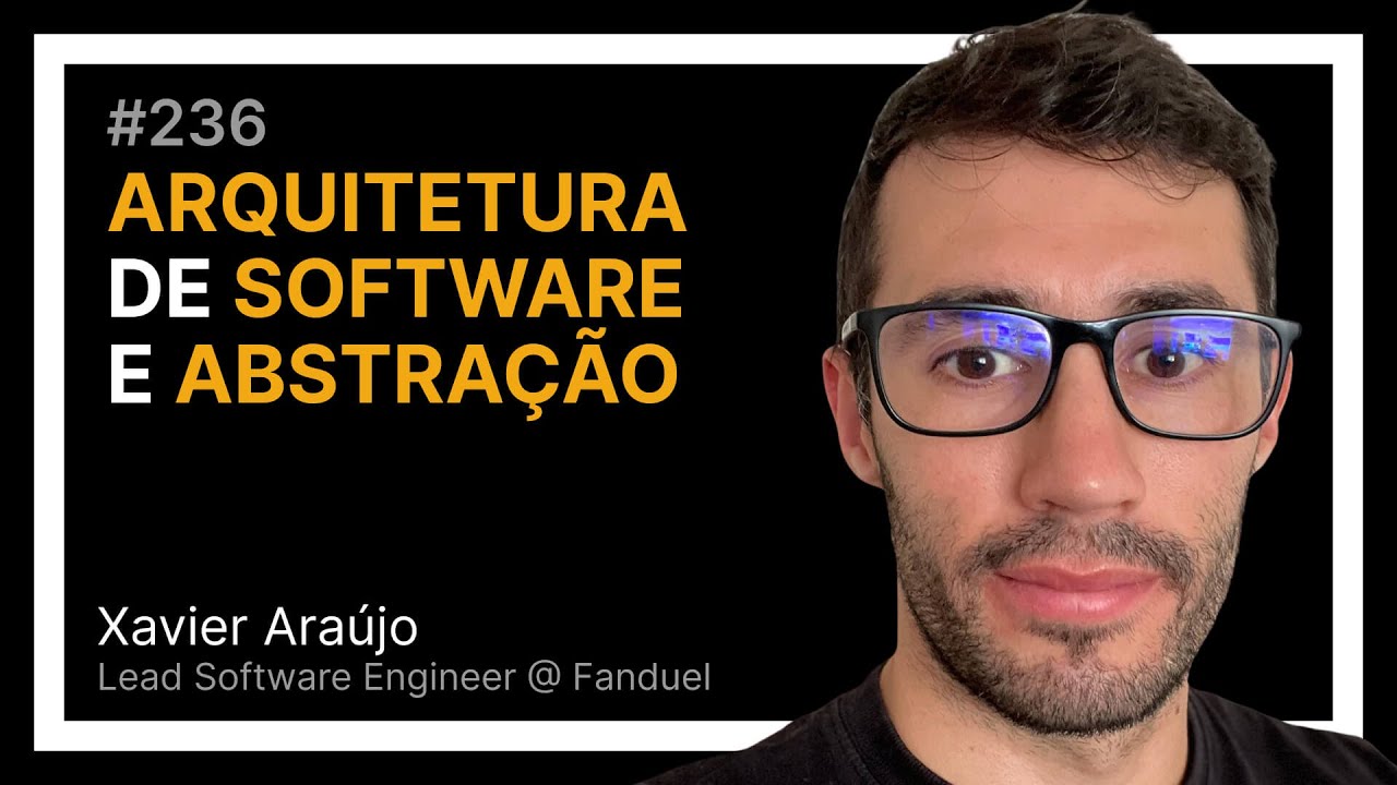 ARQUITETURA DE SOFTWARE E ABSTRAÇÃO com Xavier Araújo — Tech Leadership Rocks #236