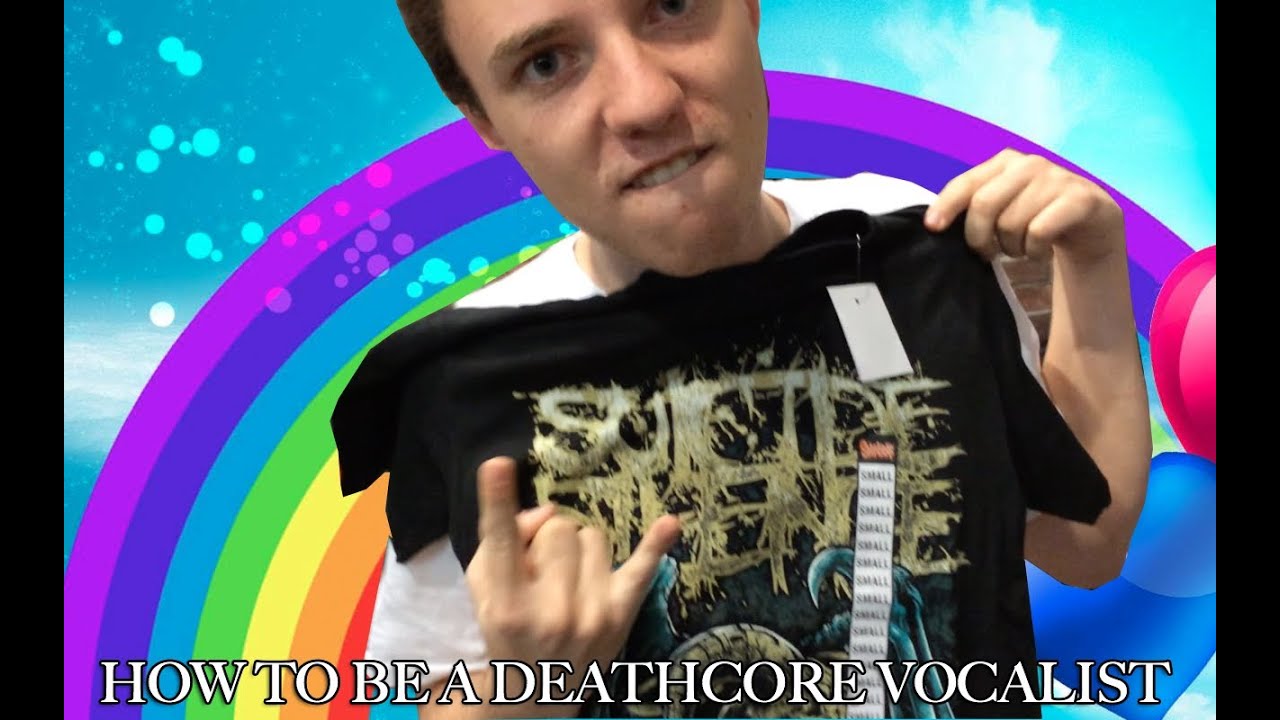 How to be A Deathcore Vocalist