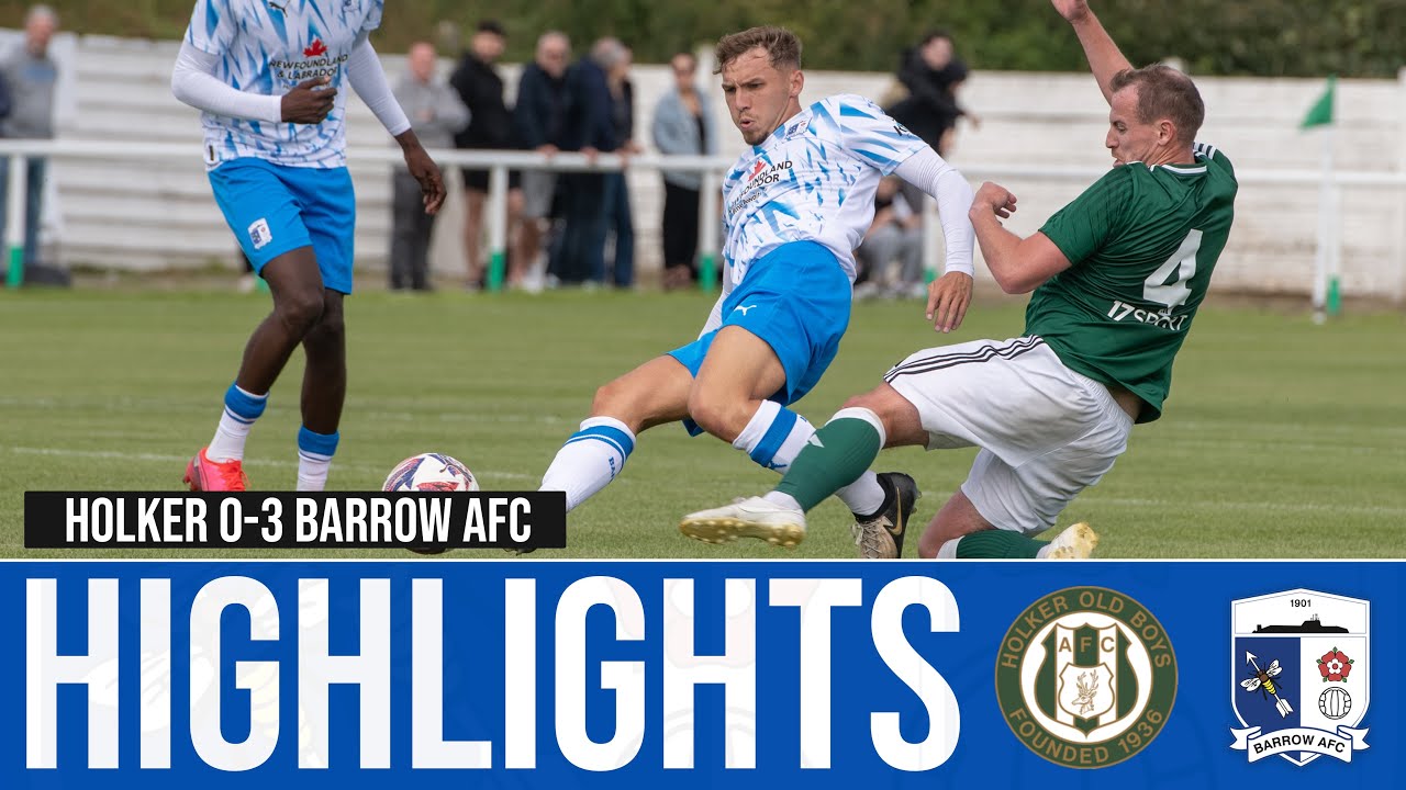 Match Highlights: Holker Old Boys 0-3 Barrow AFC (Friendly)