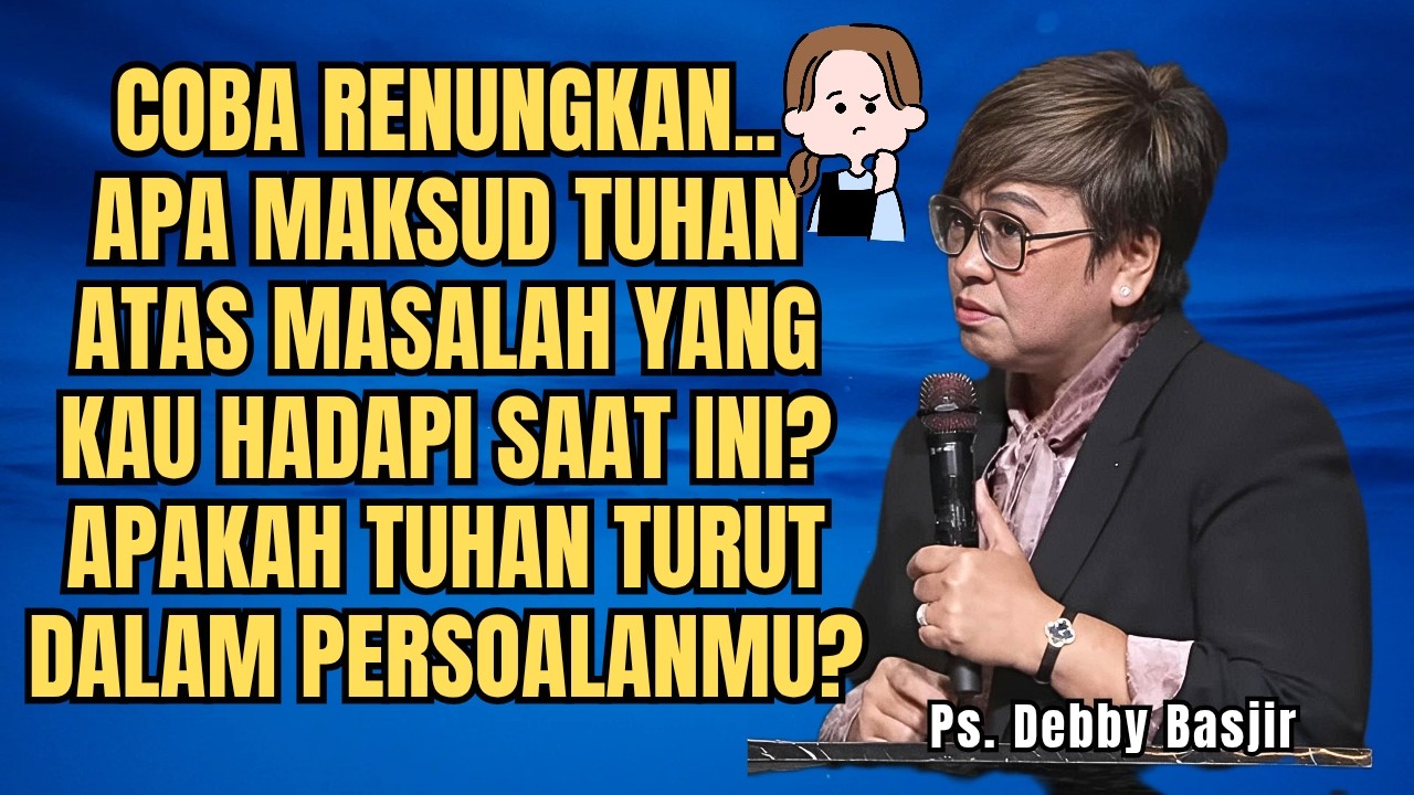 DENGAR DAN RENUNGKAN‼️ APA TUJUAN TUHAN ATAS MASALAH YANG KAU HADAPI - PS DEBBY BASJIR - EVANGELIUM