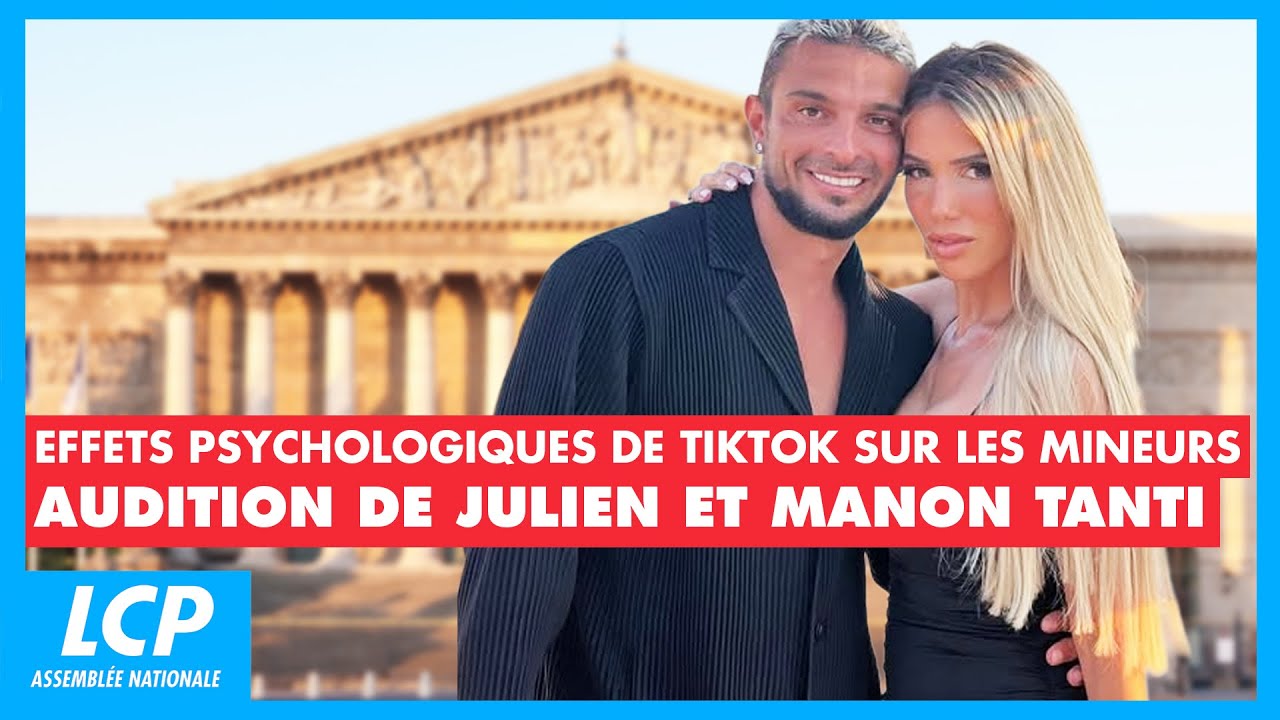 Effets psychologiques de Tik Tok : audition de Manon et Julien Tanti – 10/06/2025