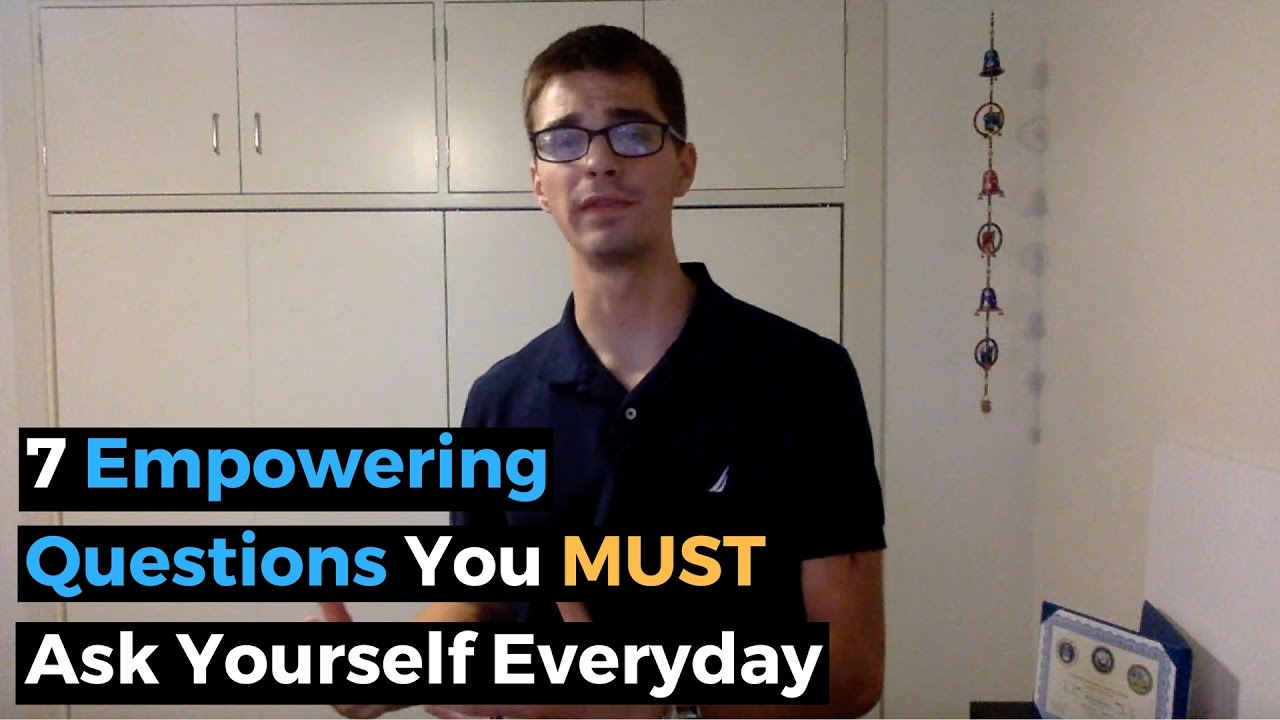 7 Empowering Questions You MUST Ask Yourself Everyday