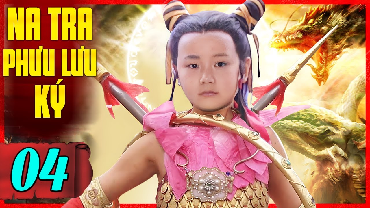 Na Tra Phưu Lưu Ký - Tập 4 | Phim Bộ Cổ Trang Trung Quốc Hay Nhất | Thuyết Minh