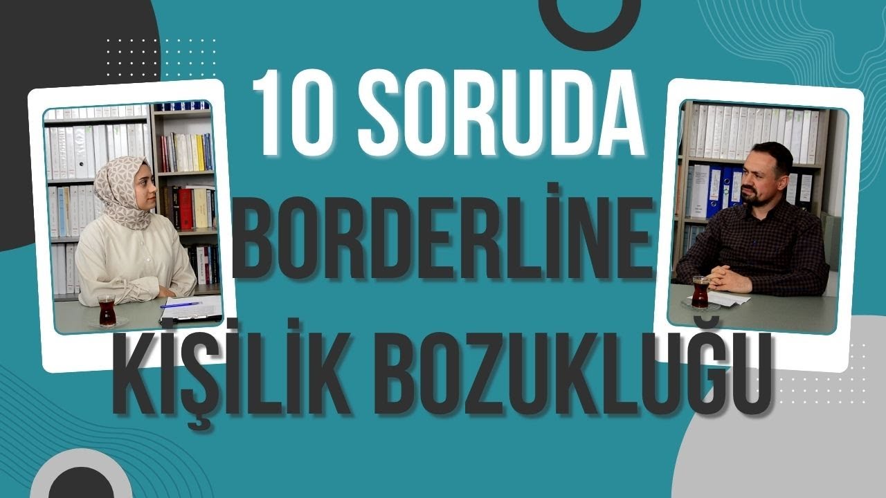 10 soruda Borderline  Kişilik Bozukluğu. Belirtileri, Nedenleri ve Tedavi Yöntemleri Nelerdir?