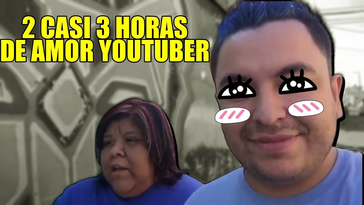 DOS CASI TRES HORAS DE VIDEOS DE AMOR YOUTUBER