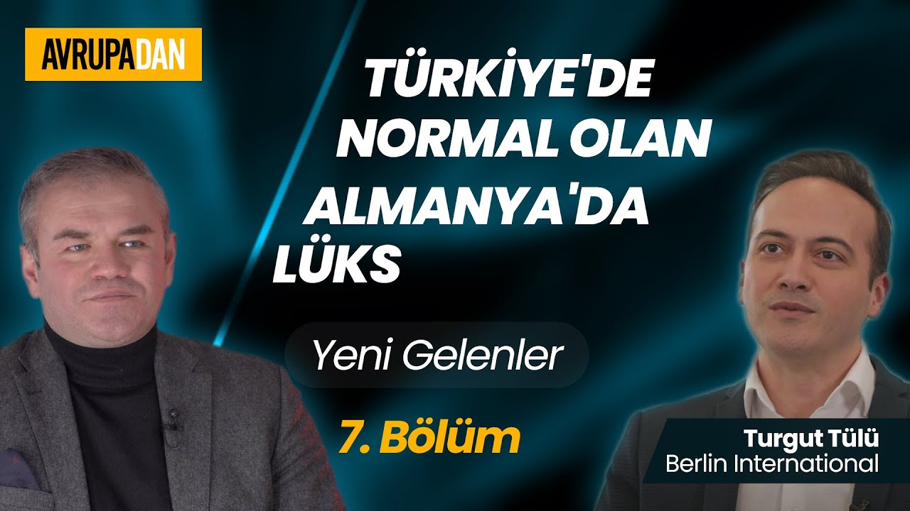 Türkiye'de normal olan, Almanya'da lüks - Yeni Gelenler: Turgut Tülü