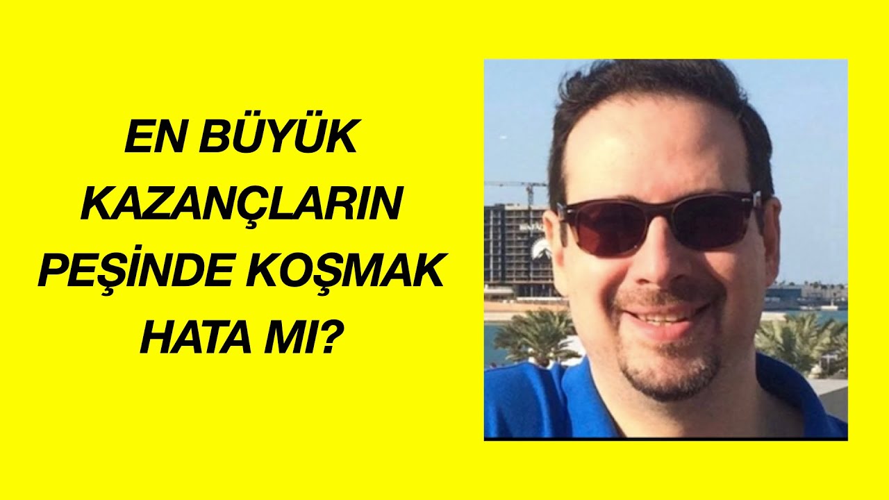 EN BÜYÜK KAZANÇLARIN PEŞİNDE KOŞMAK HATA MI?
