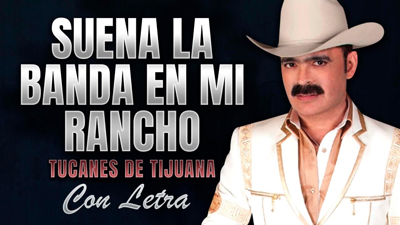 SUENA LA BANDA con LETRA Los Tucanes de Tijuana Corridos Pa Pistear