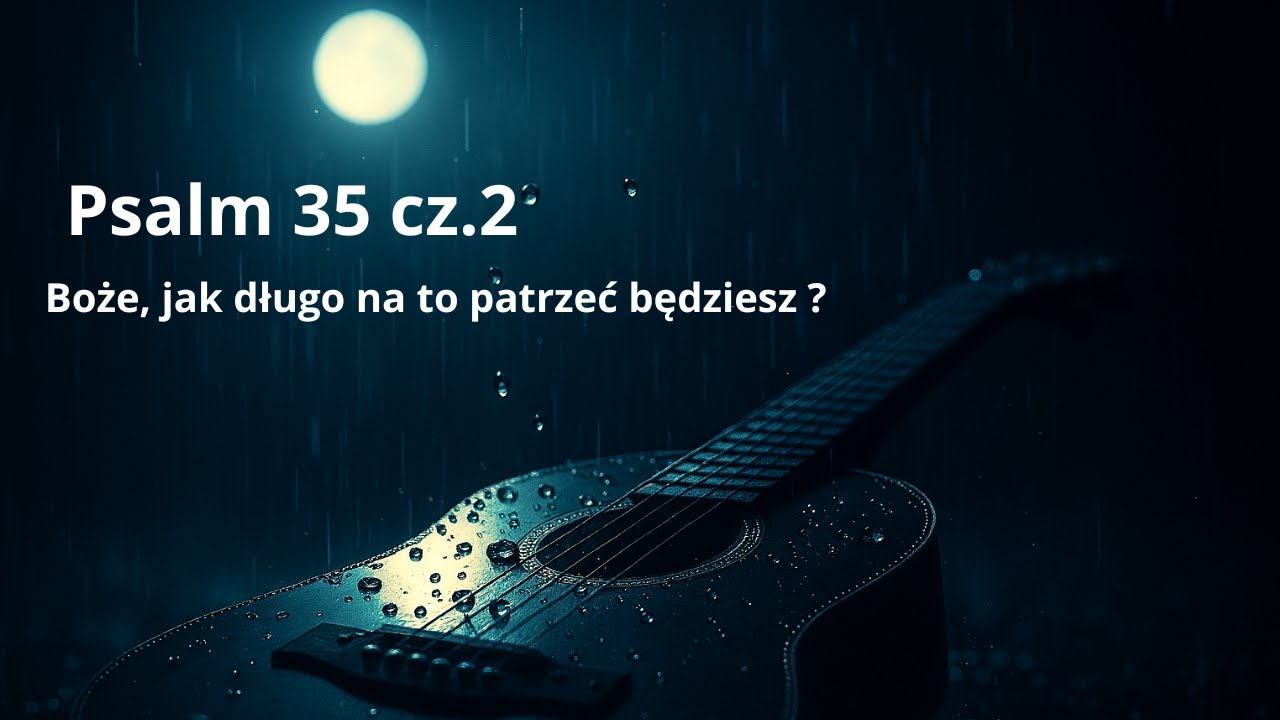 Psalm 35 cz. 2  (śpiewany)- Modlitwa o uwolnienie