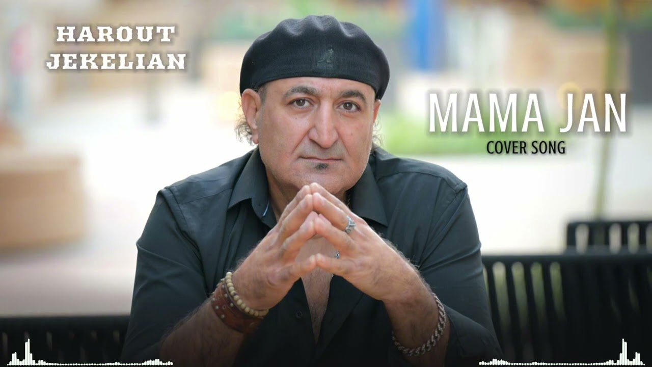 HAROUT (Jeghelian) Jekelian  MAMA JAN Cover Song