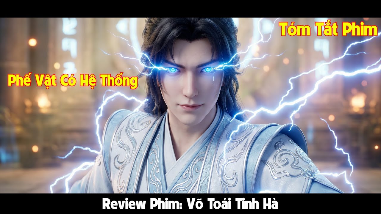 Phế Vật Có Hệ Thống Buff Bẩn Tôi Nghịch Thiên Trả Thù l Review Phim Võ Toái Tinh Hà