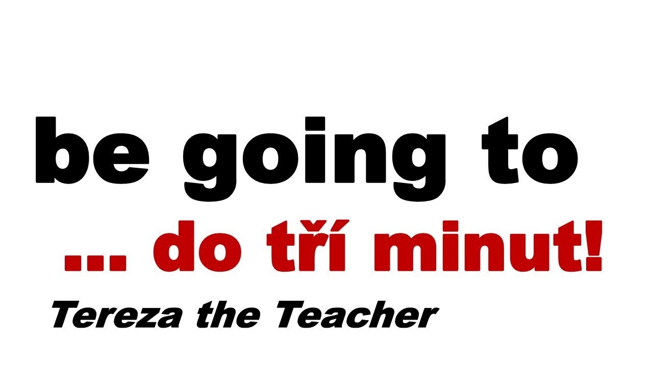 be going to do tří minut