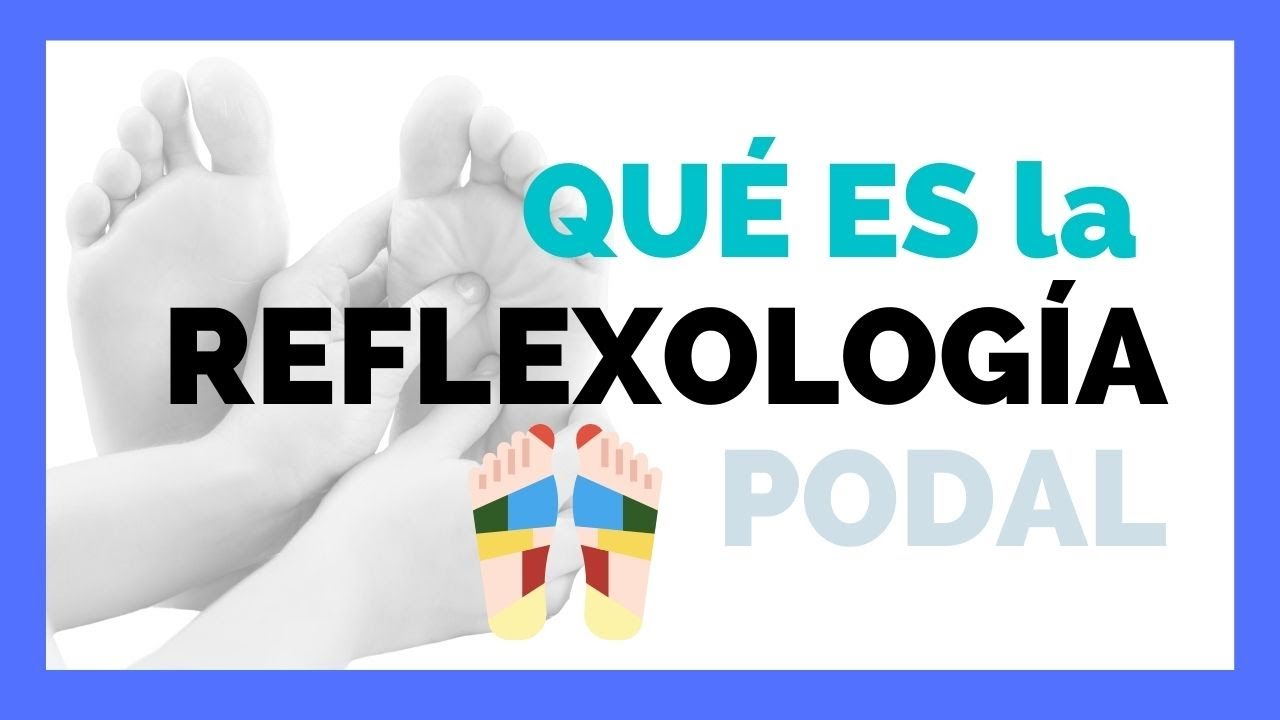 🦶 &iquest;QU&Eacute; ES la REFLEXOLOG&Iacute;A PODAL? &iquest;Para QU&Eacute; Sirve?