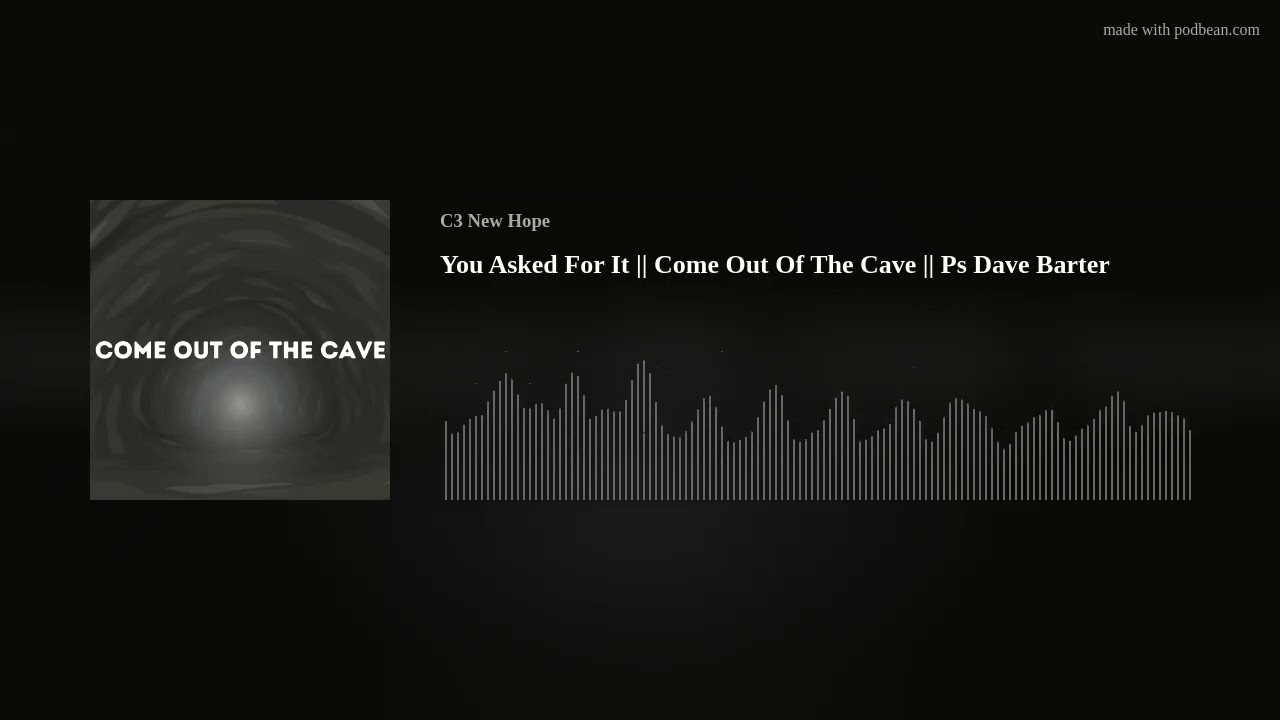 You Asked For It || Come Out Of The Cave || Ps Dave Barter